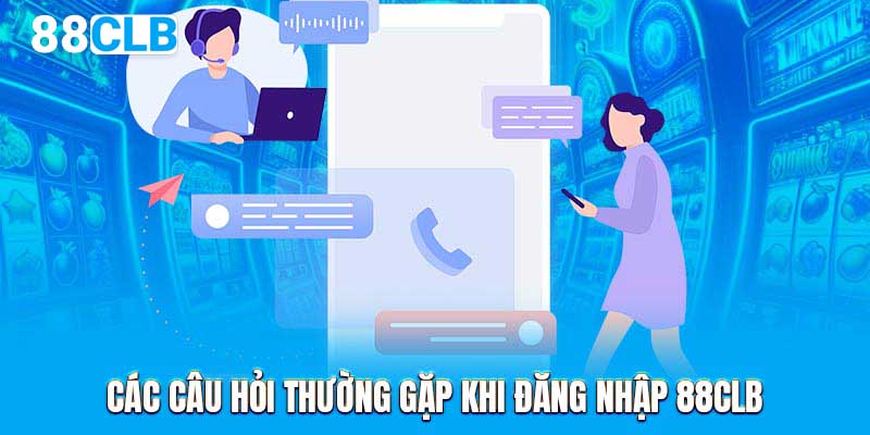 Các câu hỏi thường gặp khi đăng nhập 88CLB