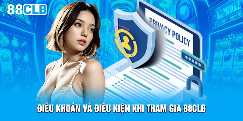 Điều khoản và điều kiện khi tham gia 88CLB