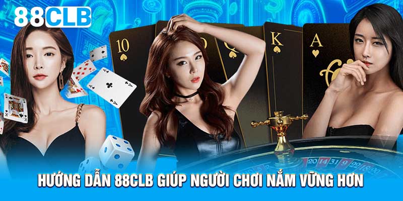 Hướng dẫn 88CLB giúp người chơi nắm vững hơn