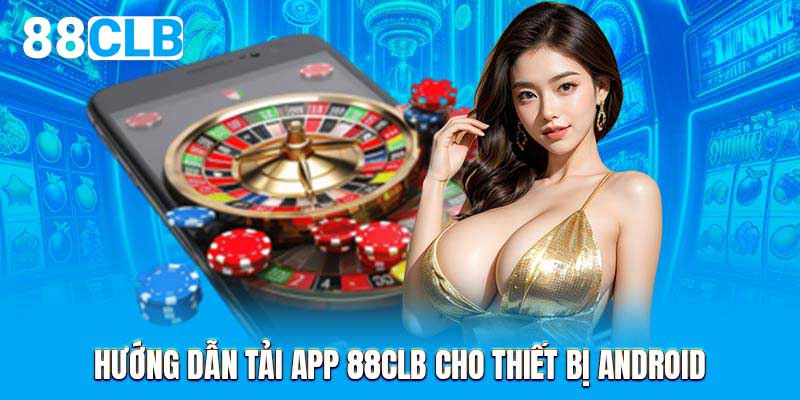 Hướng dẫn tải app 88CLB cho thiết bị Android