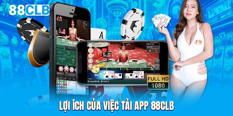 Lợi ích của việc tải app 88CLB