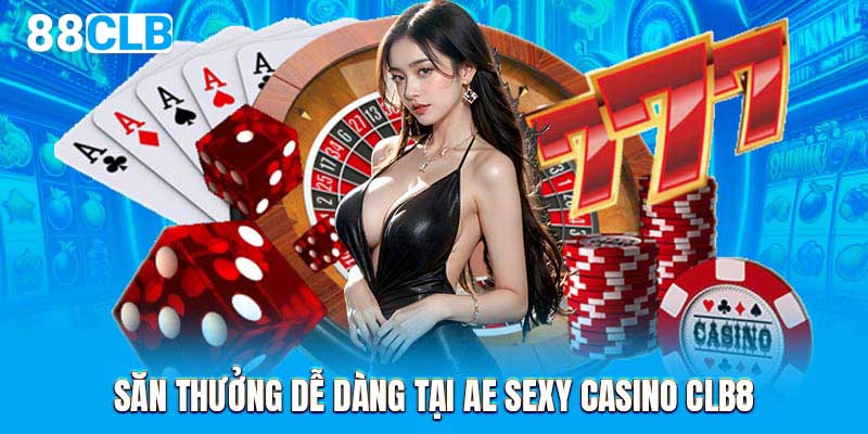 Săn thưởng dễ dàng tại AE Sexy Casino 88CLB