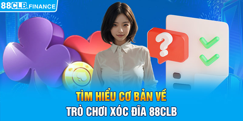 Tìm hiểu cơ bản về trò chơi xóc đĩa 88CLB