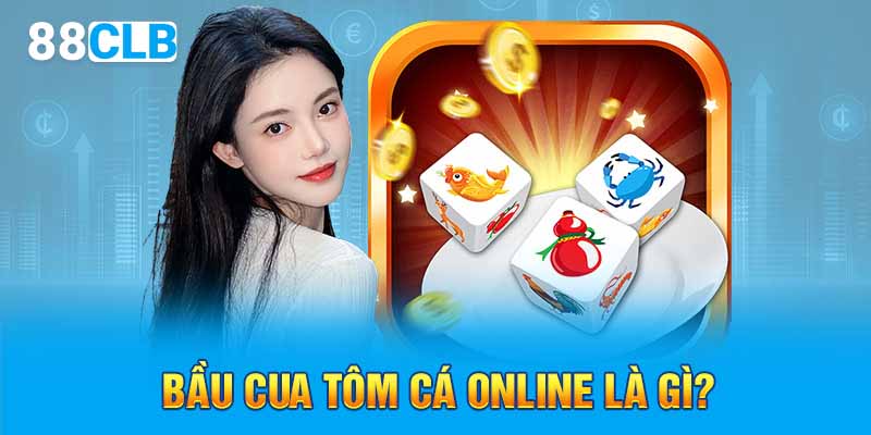 Bầu cua tôm cá online là gì?