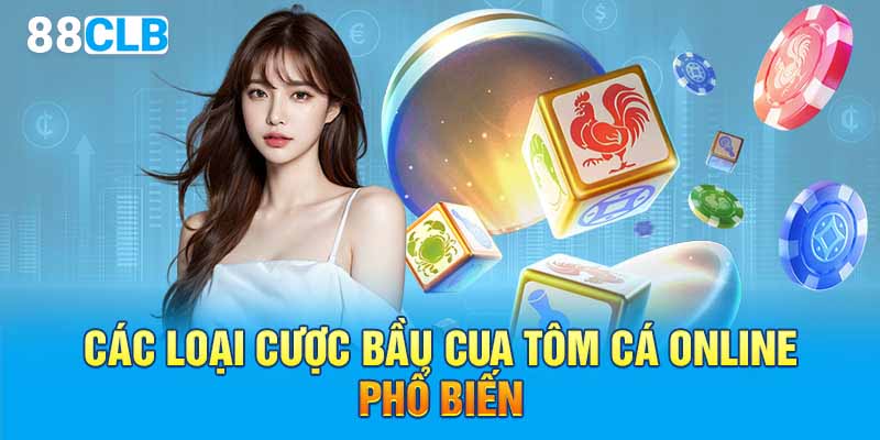  Các loại cược bầu cua tôm cá online phổ biến