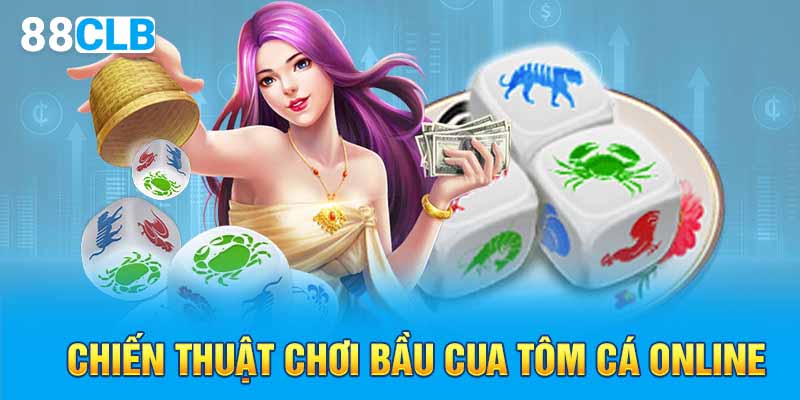 Chiến thuật chơi bầu cua tôm cá online