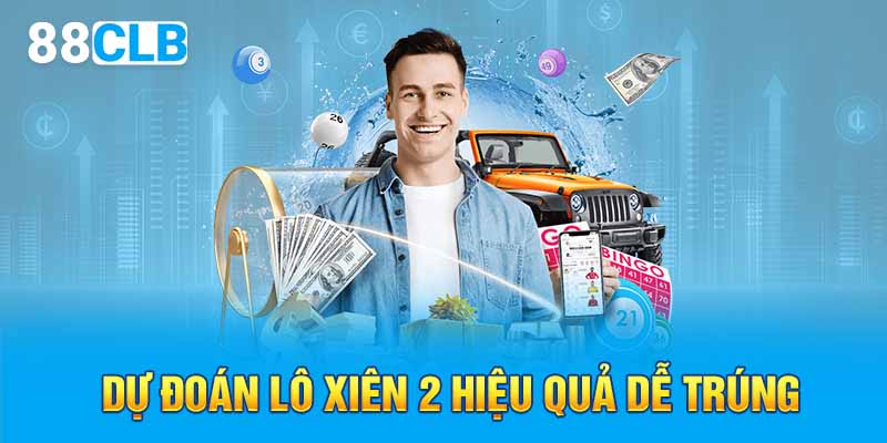 Dự đoán lô xiên 2 hiệu quả dễ trúng