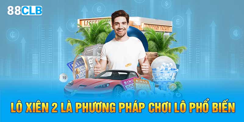 Lô xiên 2 là phương pháp chơi lô phổ biến