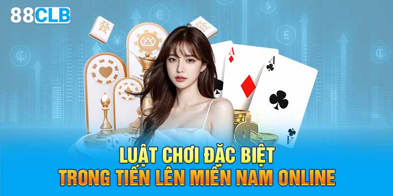 Luật chơi đặc biệt trong Tiến Lên Miền Nam online