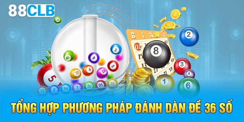 Tổng hợp phương pháp đánh dàn đề 36 số